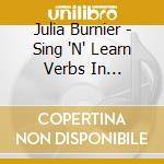 Julia Burnier - Sing 'N' Learn Verbs In Spanish, Vol. 1 cd musicale di Julia Burnier