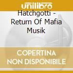 Hatchgotti - Return Of Mafia Musik cd