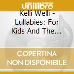Kelli Welli - Lullabies: For Kids And The People Who Love Them - Ep cd