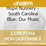 Hope Nunnery - South Carolina Blue: Our Music cd