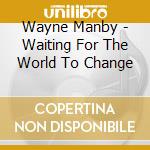 Wayne Manby - Waiting For The World To Change cd