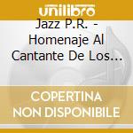 Jazz P.R. - Homenaje Al Cantante De Los Cantantes cd musicale di Jazz P.R.