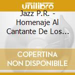 Jazz P.R. - Homenaje Al Cantante De Los Cantantes cd