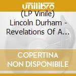 (LP Vinile) Lincoln Durham - Revelations Of A Mind Unraveling vinile