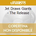 Jet Draws Giants - The Release cd