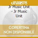 Jr Music Unit - Jr Music Unit cd