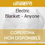 Electric Blanket - Anyone cd musicale di Electric Blanket