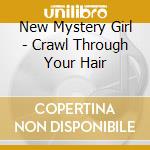 New Mystery Girl - Crawl Through Your Hair cd