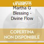 Martha G Blessing - Divine Flow cd musicale di Martha G Blessing