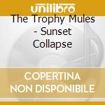 The Trophy Mules - Sunset Collapse cd
