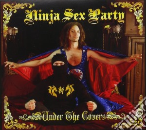 Ninja Sex Party - Under The Covers cd musicale di Ninja Sex Party