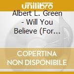 Albert L. Green - Will You Believe (For Salvation And Eternal Life) cd