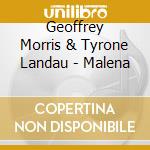 Geoffrey Morris & Tyrone Landau - Malena cd musicale di Geoffrey Morris & Tyrone Landau