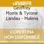 Geoffrey Morris & Tyrone Landau - Malena cd