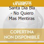 Santa Dia Bla - No Quiero Mas Mentiras cd