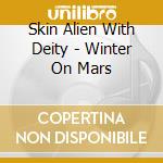 Skin Alien With Deity - Winter On Mars cd musicale di Skin Alien With Deity