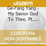 Ge-Fang Yang - My Savior God To Thee, Pt. 3 (Violin Hymn Melody) cd