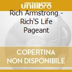 Rich Armstrong - Rich'S Life Pageant cd musicale di Rich Armstrong