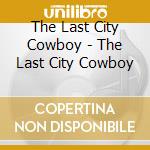 The Last City Cowboy - The Last City Cowboy cd