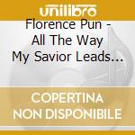 Florence Pun - All The Way My Savior Leads Me cd