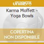 Karma Moffett - Yoga Bowls cd
