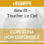 Alex Rt - Toucher Le Ciel cd