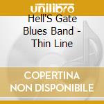 Hell'S Gate Blues Band - Thin Line cd musicale di Hell'S Gate Blues Band