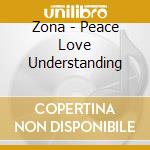 Zona - Peace Love Understanding cd