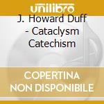 J. Howard Duff - Cataclysm Catechism cd
