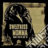 Sweetkiss Momma - What You'Ve Got cd