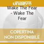 Wake The Fear - Wake The Fear cd