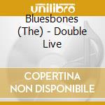 Bluesbones (The) - Double Live cd musicale di Bluesbones