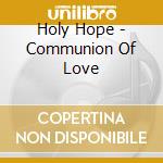 Holy Hope - Communion Of Love cd