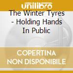 The Winter Tyres - Holding Hands In Public cd