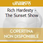 Rich Hardesty - The Sunset Show cd musicale di Rich Hardesty