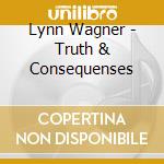 Lynn Wagner - Truth & Consequenses cd
