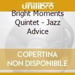 Bright Moments Quintet - Jazz Advice cd musicale di Bright Moments Quintet