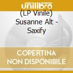 (LP Vinile) Susanne Alt - Saxify lp vinile di Susanne Alt