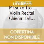 Mitsuko Ito - Violin Recital Chieria Hall 2015 Live
