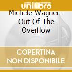Michele Wagner - Out Of The Overflow cd