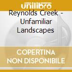 Reynolds Creek - Unfamiliar Landscapes cd