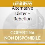 Alternative Ulster - Rebellion cd