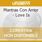 Mantras Con Amor - Love Is cd