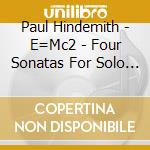Paul Hindemith - E=Mc2 - Four Sonatas For Solo Viola cd musicale di Laura Menegozzo