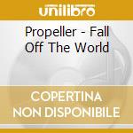 Propeller - Fall Off The World cd