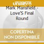 Mark Mansfield - Love'S Final Round cd