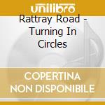 Rattray Road - Turning In Circles cd