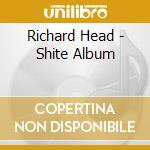 Richard Head - Shite Album cd