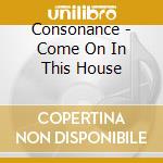 Consonance - Come On In This House cd