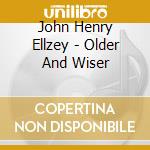 John Henry Ellzey - Older And Wiser cd